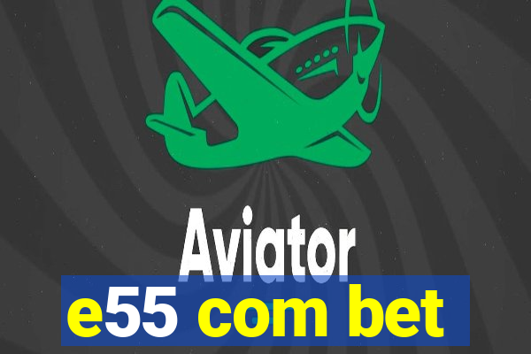 e55 com bet